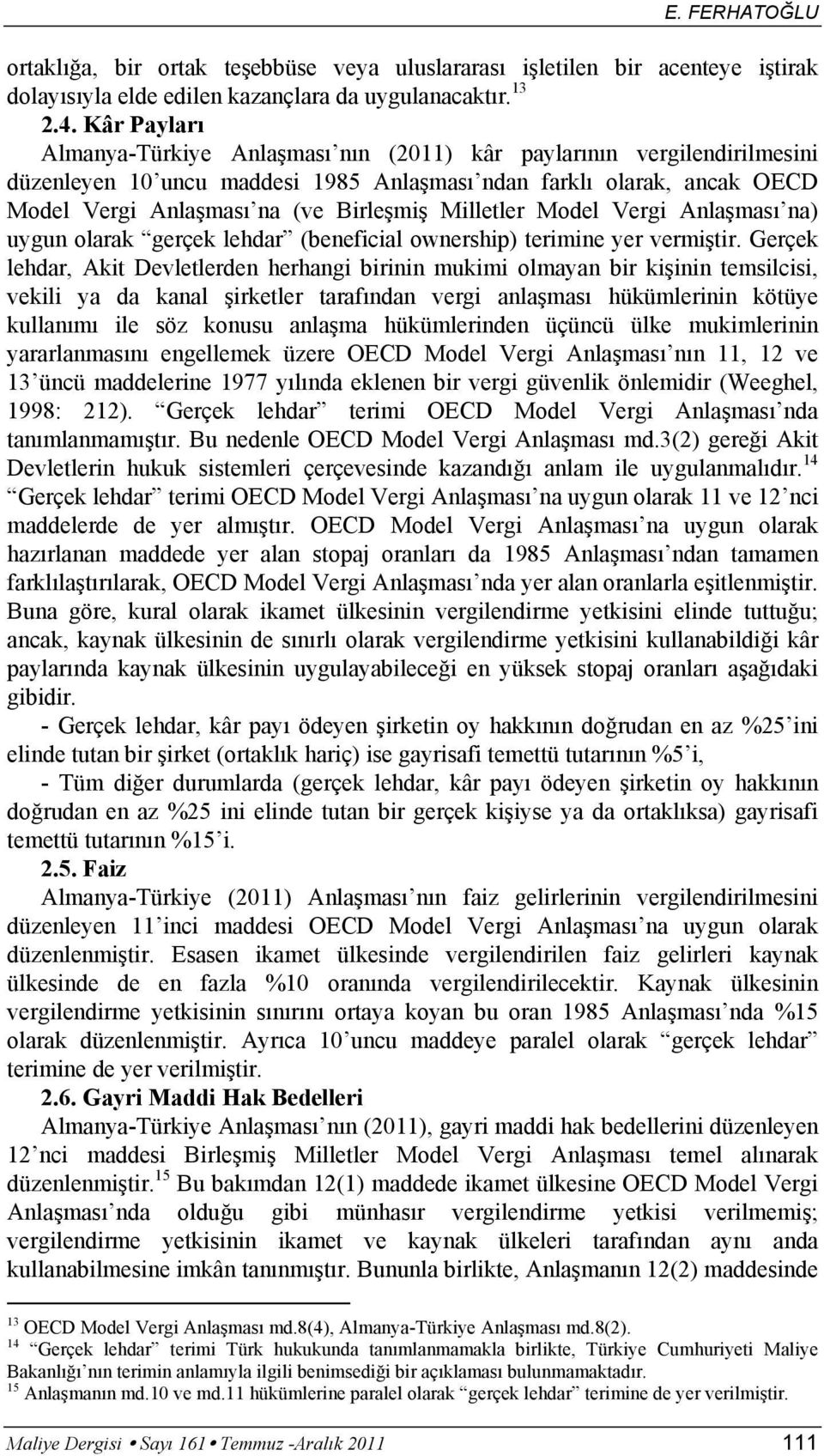 Milletler Model Vergi Anlaşması na) uygun olarak gerçek lehdar (beneficial ownership) terimine yer vermiştir.