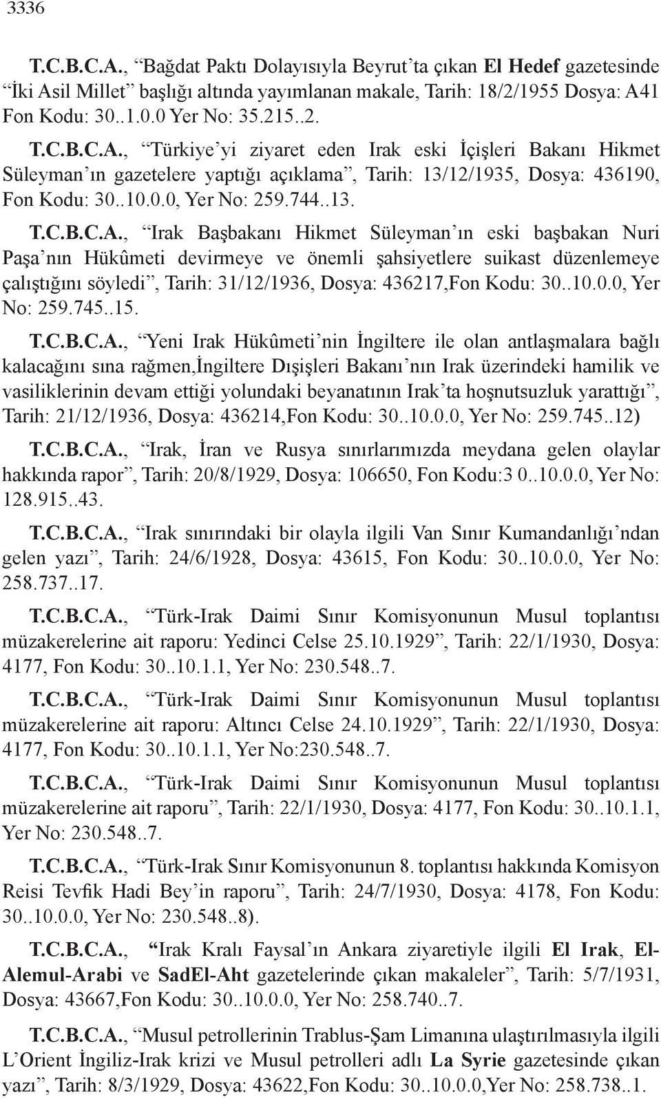 , Irak Başbakanı Hikmet Süleyman ın eski başbakan Nuri Paşa nın Hükûmeti devirmeye ve önemli şahsiyetlere suikast düzenlemeye çalıştığını söyledi, Tarih: 31/12/1936, Dosya: 436217,Fon Kodu: 30.