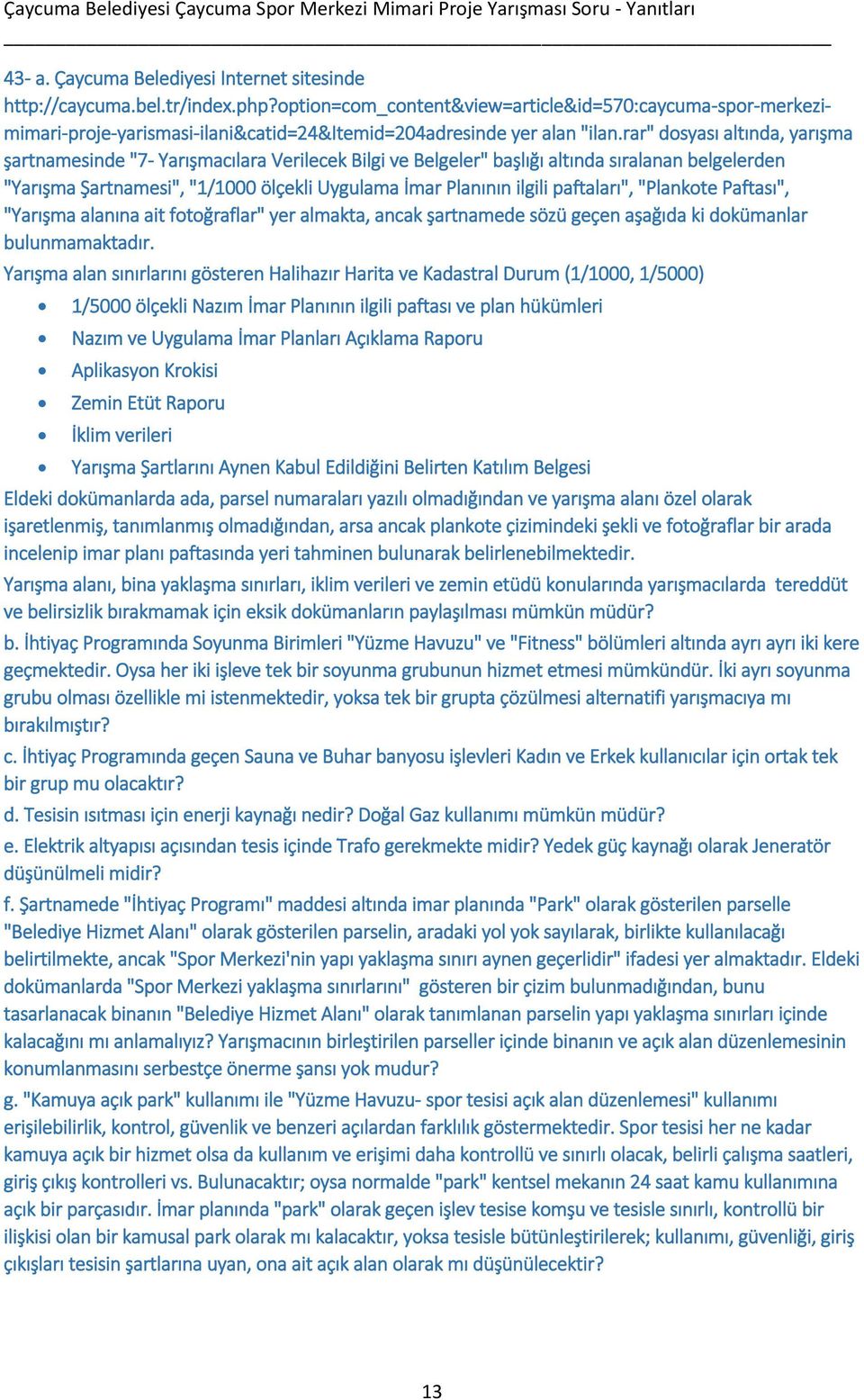 rar" dosyası altında, yarışma şartnamesinde "7- Yarışmacılara Verilecek Bilgi ve Belgeler" başlığı altında sıralanan belgelerden "Yarışma Şartnamesi", "1/1000 ölçekli Uygulama İmar Planının ilgili