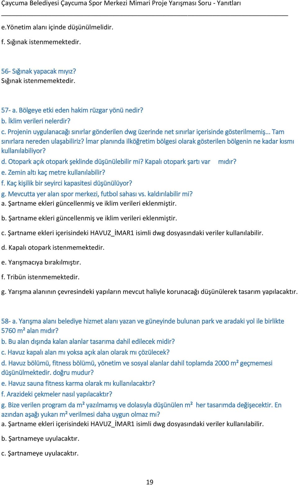 İmar planında ilköğretim bölgesi olarak gösterilen bölgenin ne kadar kısmı kullanılabiliyor? d. Otopark açık otopark şeklinde düşünülebilir mi? Kapalı otopark şartı var mıdır? e.