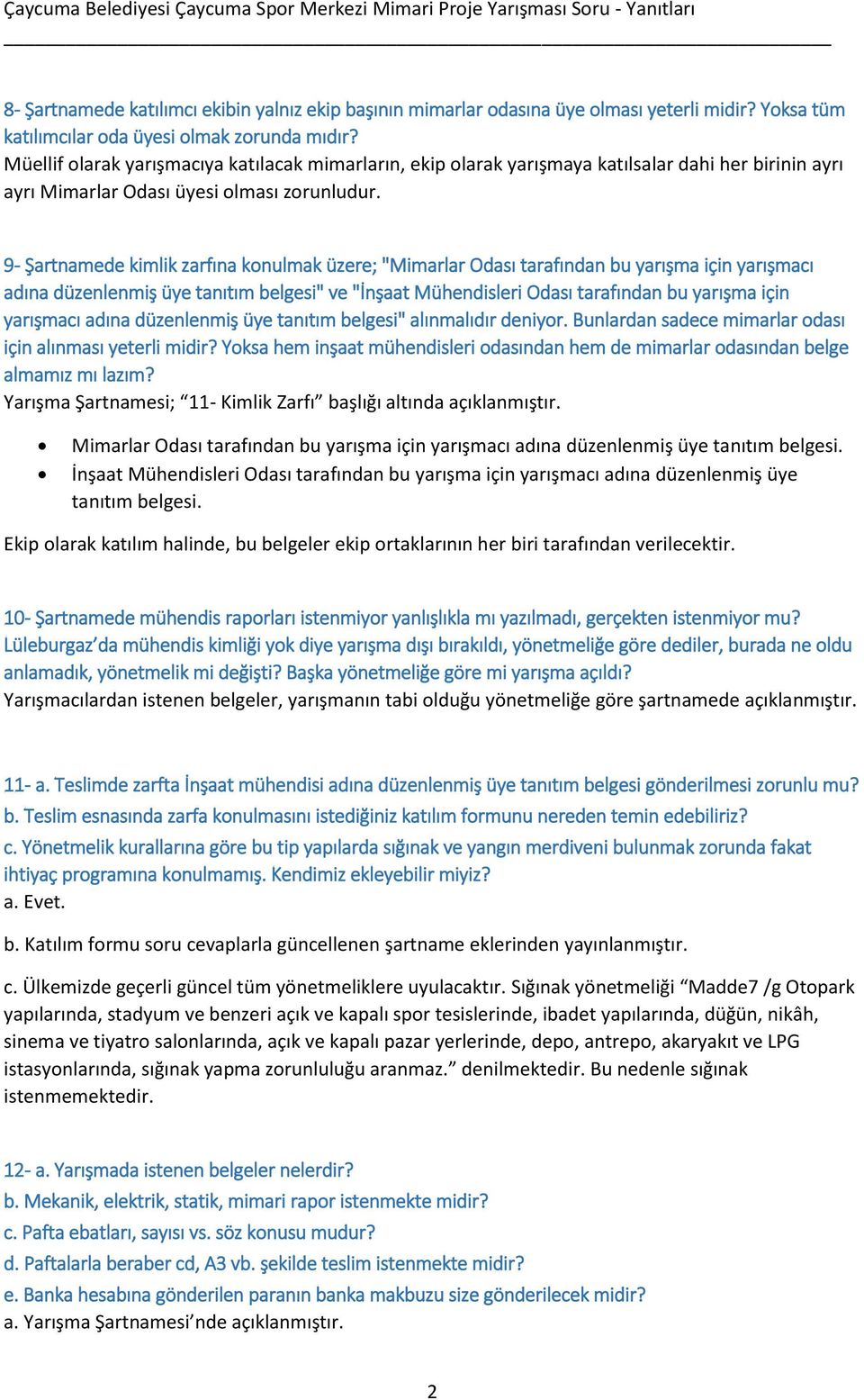 9- Şartnamede kimlik zarfına konulmak üzere; "Mimarlar Odası tarafından bu yarışma için yarışmacı adına düzenlenmiş üye tanıtım belgesi" ve "İnşaat Mühendisleri Odası tarafından bu yarışma için