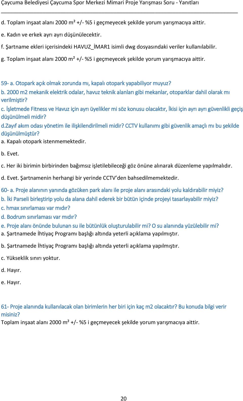 Otopark açık olmak zorunda mı, kapalı otopark yapabiliyor muyuz? b. 2000 m2 mekanik elektrik odalar, havuz teknik alanları gibi mekanlar, otoparklar dahil olarak mı verilmiştir? c.