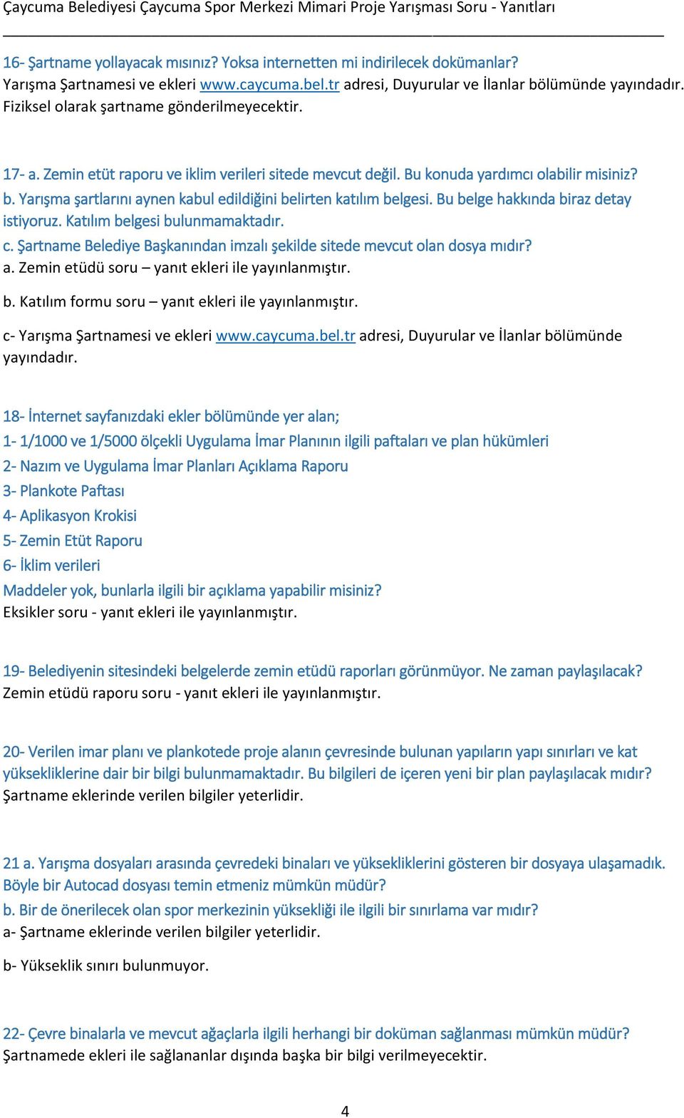 Yarışma şartlarını aynen kabul edildiğini belirten katılım belgesi. Bu belge hakkında biraz detay istiyoruz. Katılım belgesi bulunmamaktadır. c.