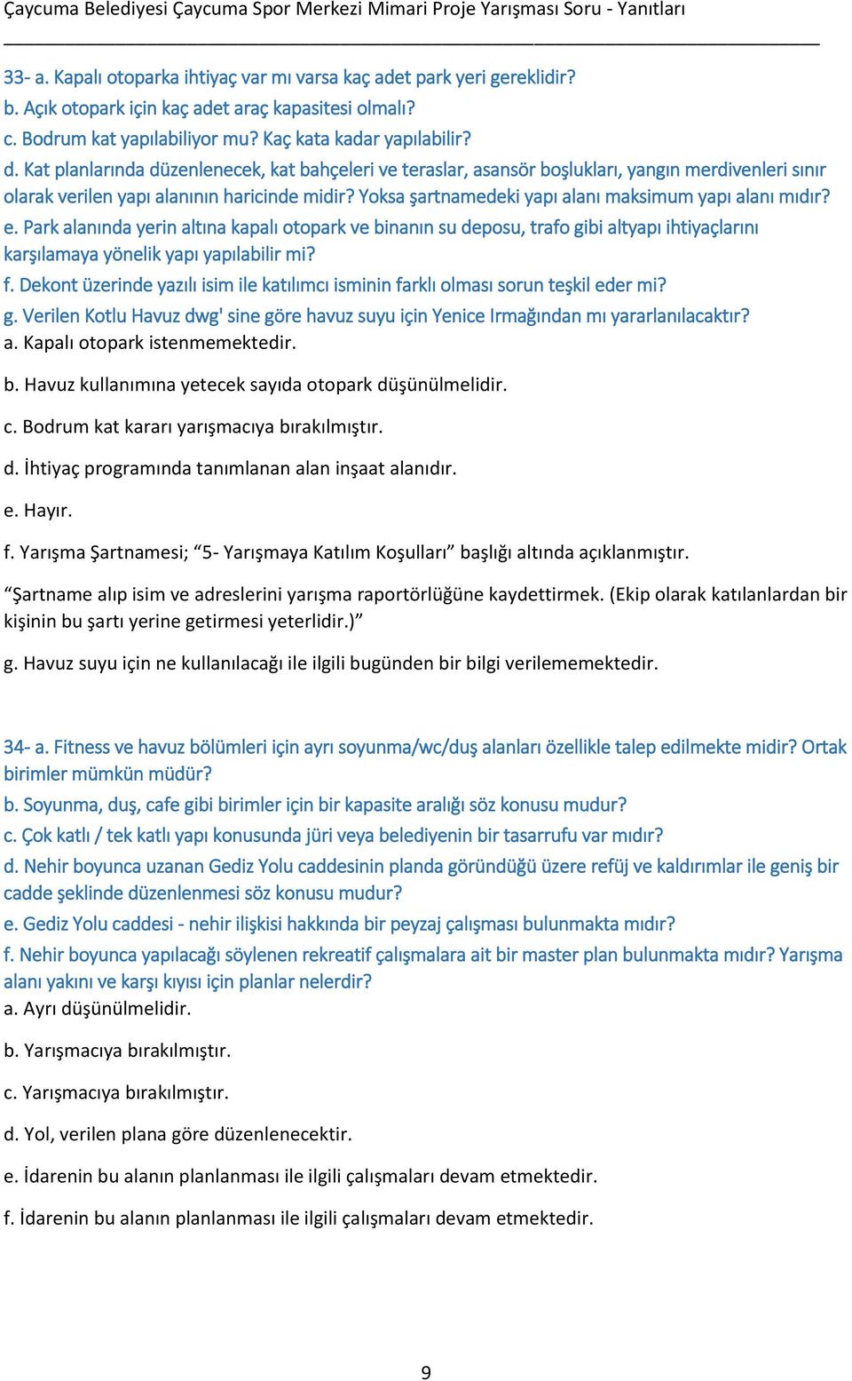 Yoksa şartnamedeki yapı alanı maksimum yapı alanı mıdır? e. Park alanında yerin altına kapalı otopark ve binanın su deposu, trafo gibi altyapı ihtiyaçlarını karşılamaya yönelik yapı yapılabilir mi? f.