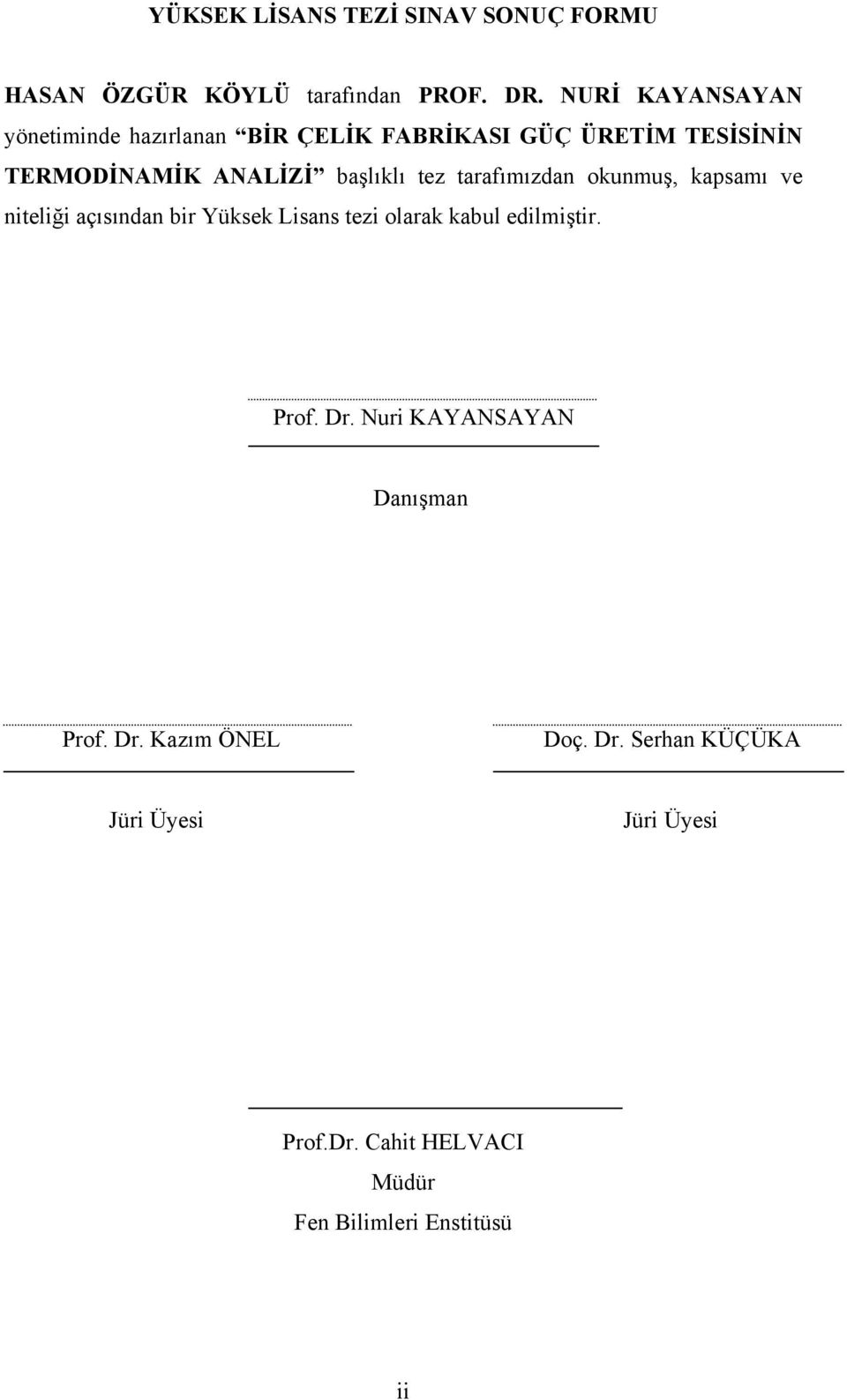 tez tarafımızdan okunmuş, kapsamı ve niteliği açısından bir Yüksek Lisans tezi olarak kabul edilmiştir. Prof.