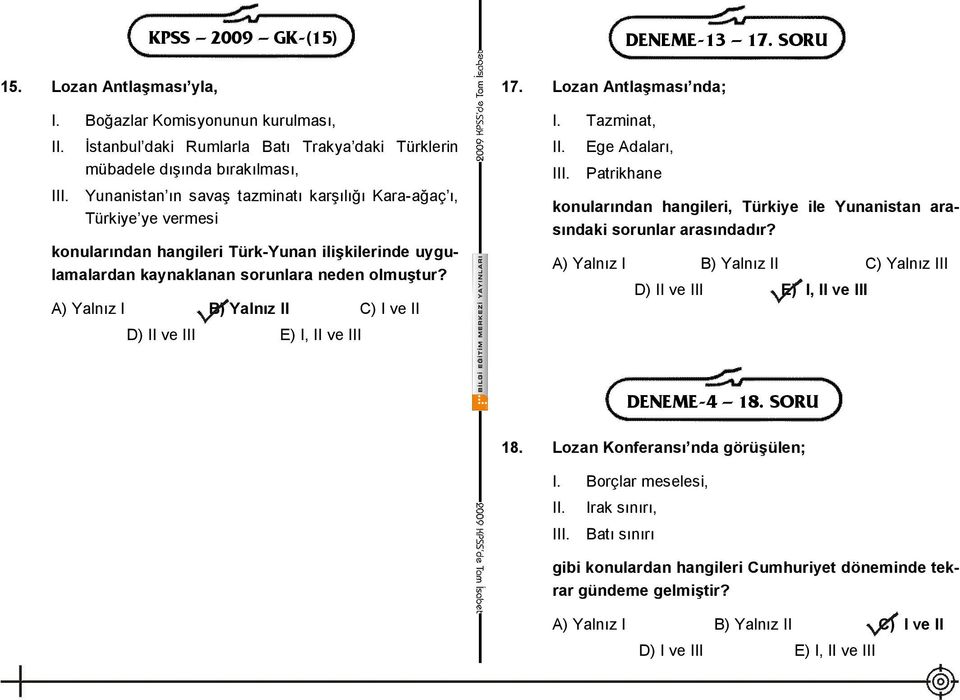 vermesi konularından hangileri Türk-Yunan ilişkilerinde uygulamalardan kaynaklanan sorunlara neden olmuştur? A) Yalnız I B) Yalnız II C) I ve II D) II ve III E) I, II ve III 17.