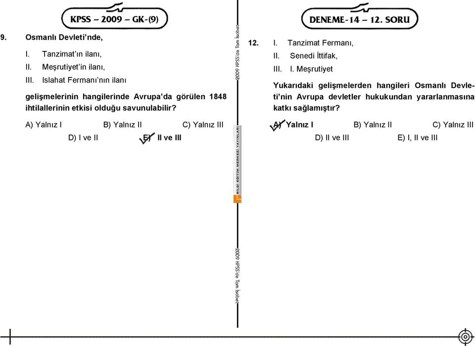 Avrupa da görülen 1848 ihtilallerinin etkisi olduğu savunulabilir? D) I ve II E) II ve III 12. I. Tanzimat Fermanı, DENEME-14 12.