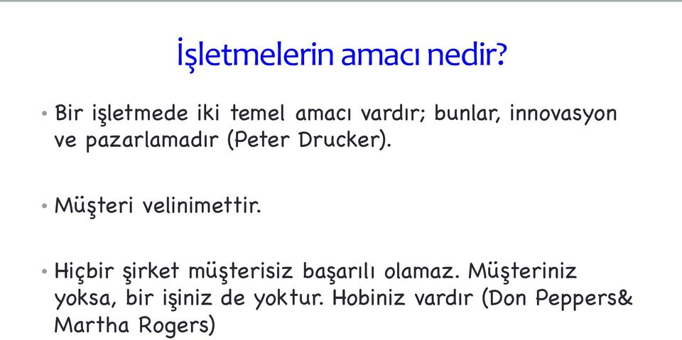 pazarlamadır (Peter Drucker). Müşteri velinimettir.