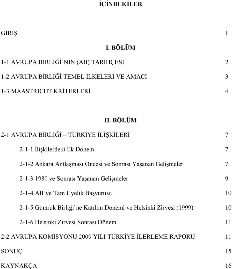 BÖLÜM 2-1 AVRUPA BİRLİĞİ TÜRKİYE İLİŞKİLERİ 7 2-1-1 İlişkilerdeki İlk Dönem 7 2-1-2 Ankara Antlaşması Öncesi ve Sonrası Yaşanan Gelişmeler