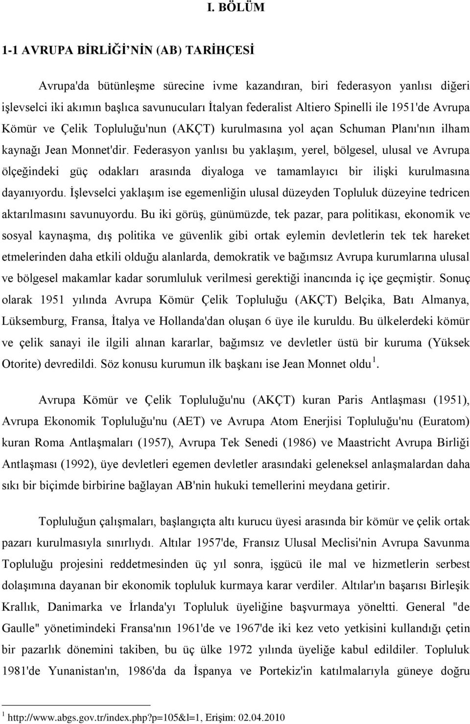 Federasyon yanlısı bu yaklaşım, yerel, bölgesel, ulusal ve Avrupa ölçeğindeki güç odakları arasında diyaloga ve tamamlayıcı bir ilişki kurulmasına dayanıyordu.