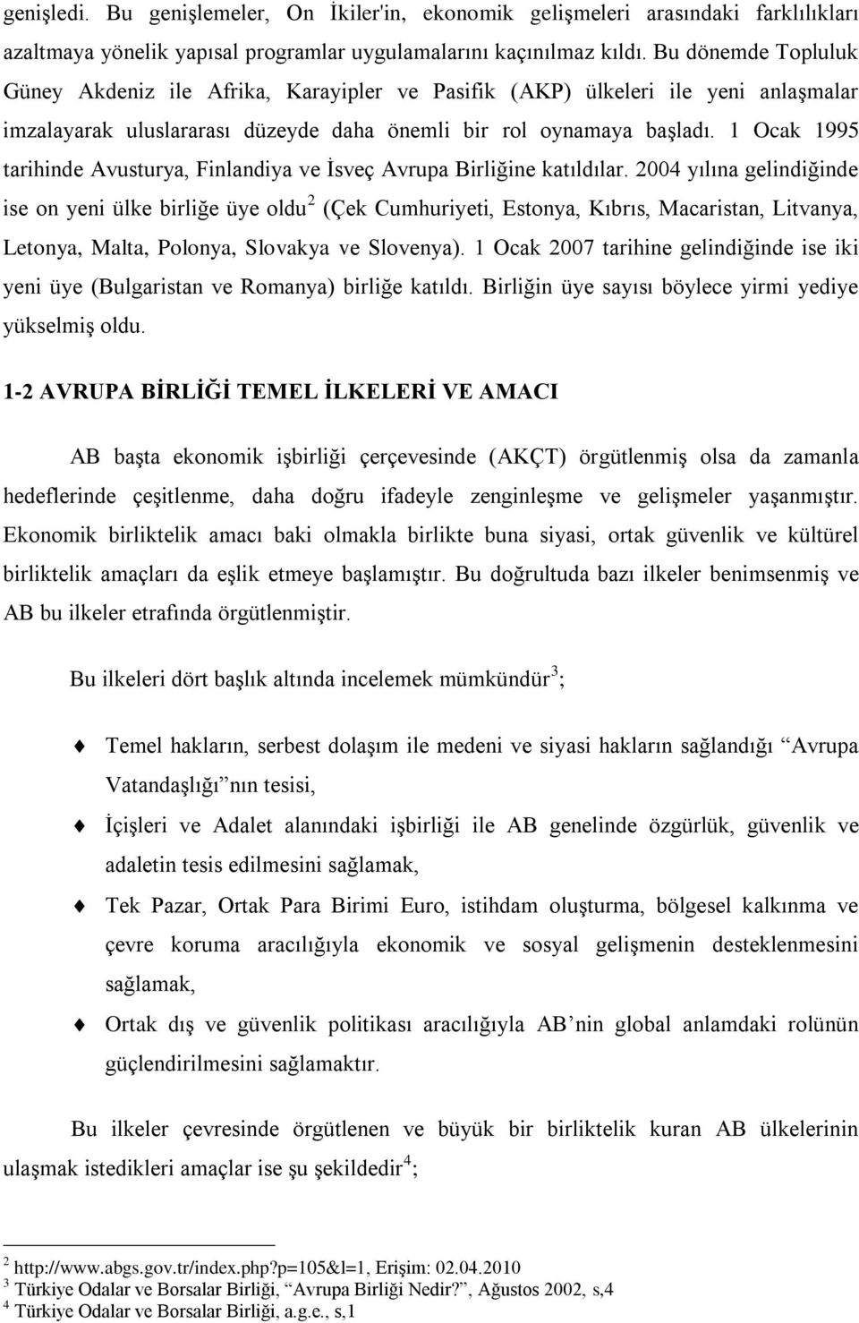 1 Ocak 1995 tarihinde Avusturya, Finlandiya ve İsveç Avrupa Birliğine katıldılar.