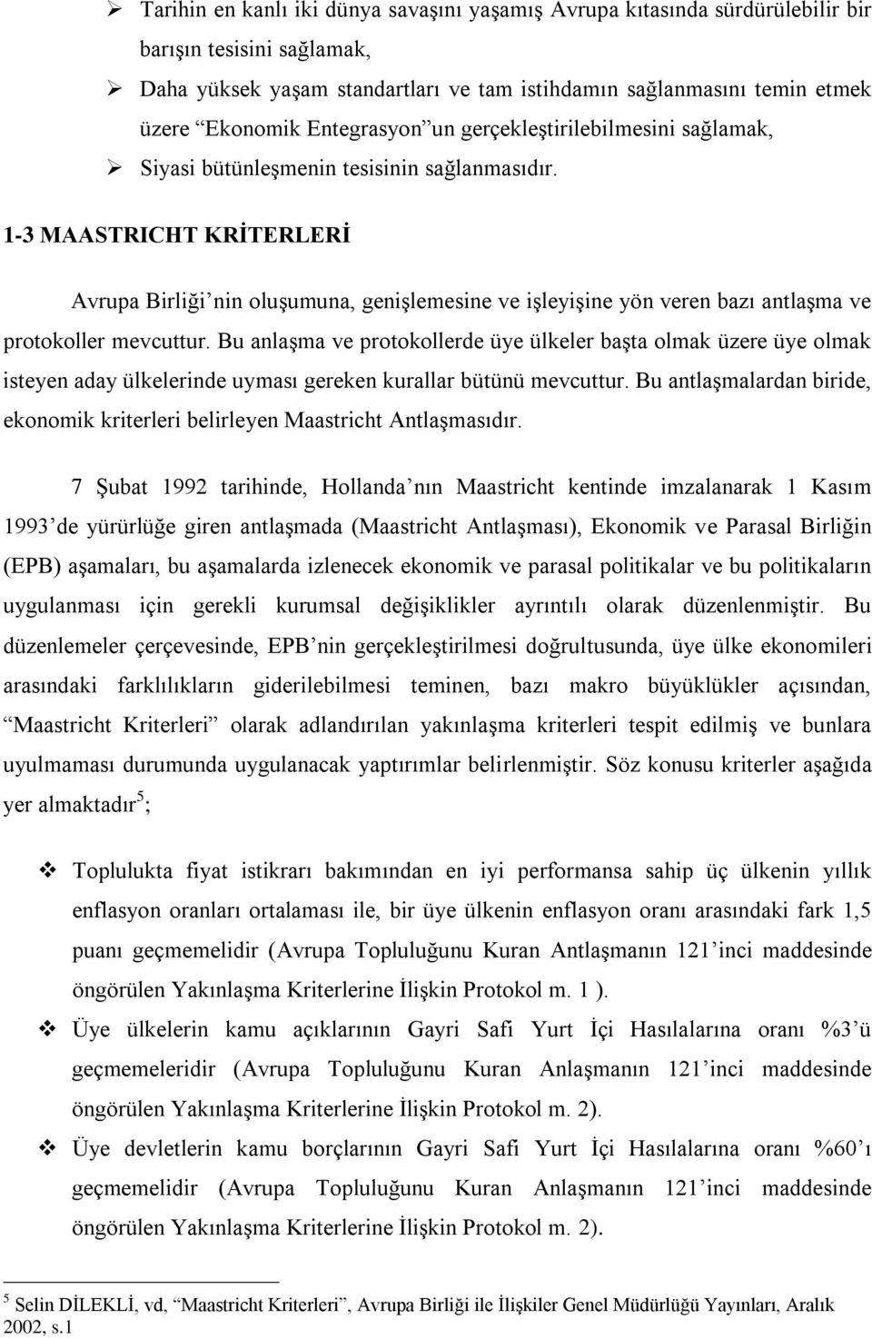 1-3 MAASTRICHT KRİTERLERİ Avrupa Birliği nin oluşumuna, genişlemesine ve işleyişine yön veren bazı antlaşma ve protokoller mevcuttur.