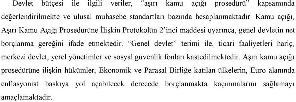 Genel devlet terimi ile, ticari faaliyetleri hariç, merkezi devlet, yerel yönetimler ve sosyal güvenlik fonları kastedilmektedir.