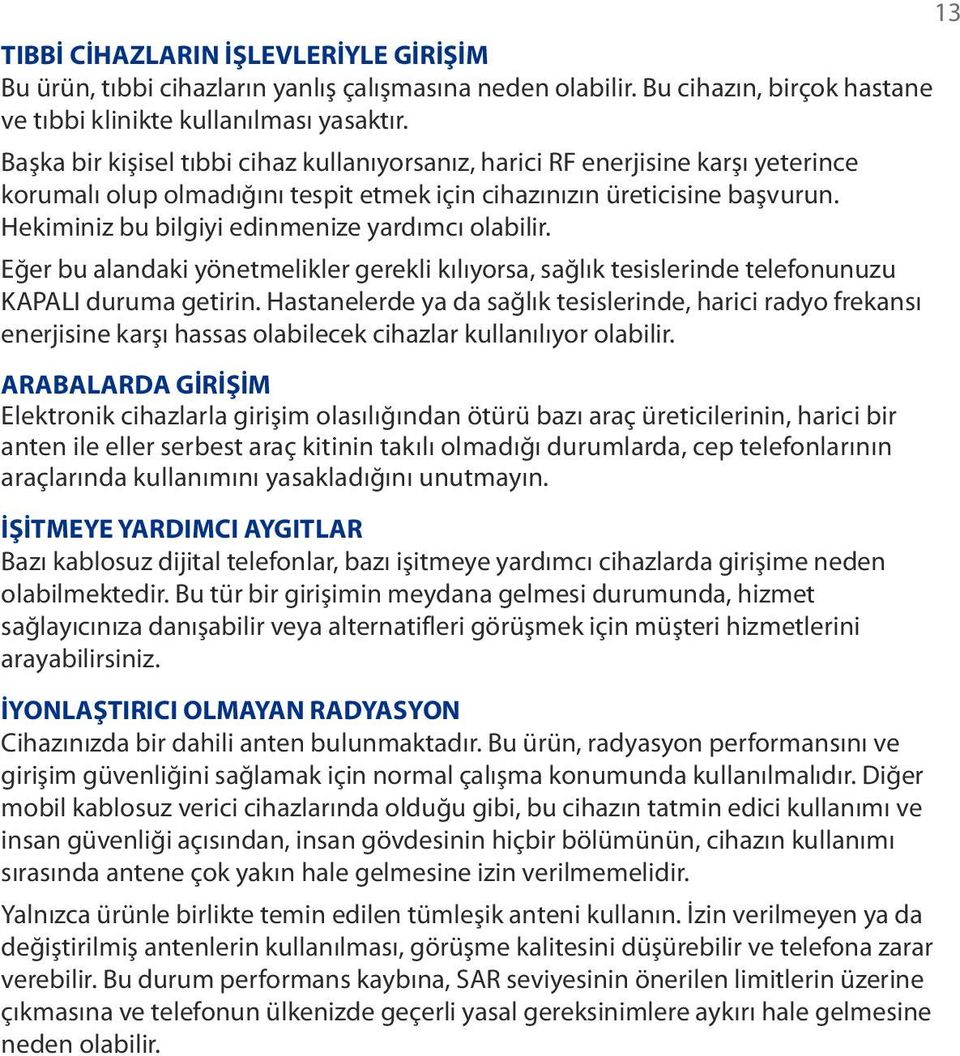 Hekiminiz bu bilgiyi edinmenize yardımcı olabilir. Eğer bu alandaki yönetmelikler gerekli kılıyorsa, sağlık tesislerinde telefonunuzu KAPALI duruma getirin.