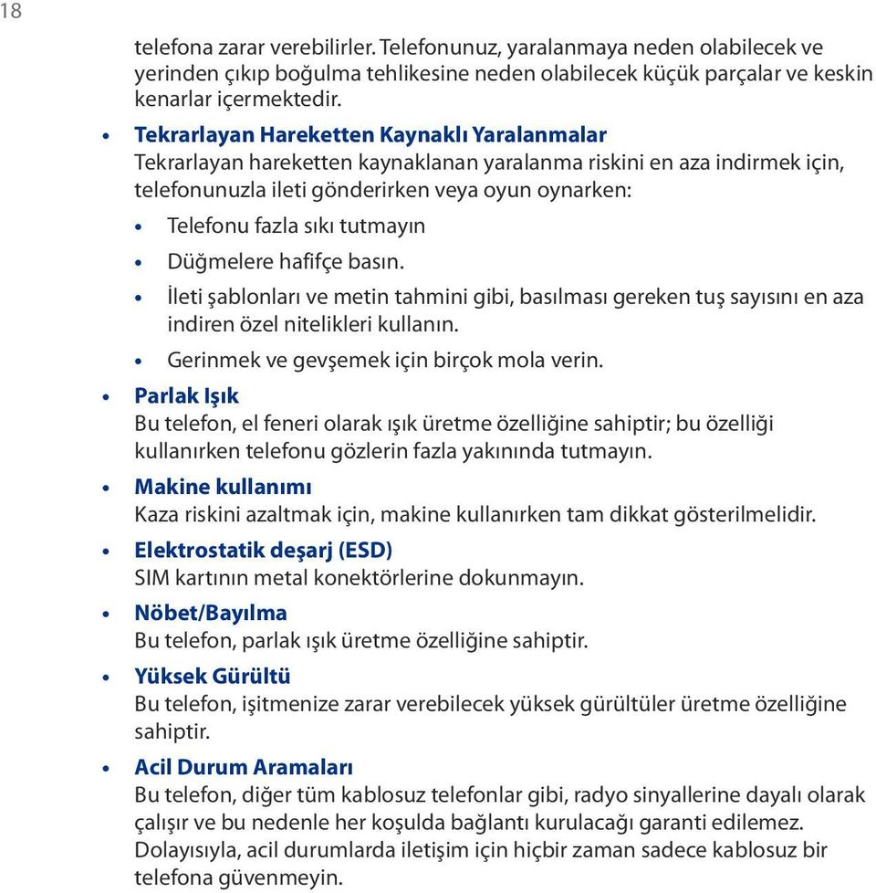 tutmayın Düğmelere hafifçe basın. İleti şablonları ve metin tahmini gibi, basılması gereken tuş sayısını en aza indiren özel nitelikleri kullanın. Gerinmek ve gevşemek için birçok mola verin.