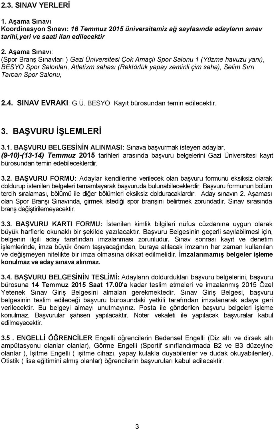 Salonu, 2.4. SINAV EVRAKI: G.Ü. BESYO Kayıt bürosundan temin edilecektir. 3. BAŞVURU İŞLEMLERİ 3.1.