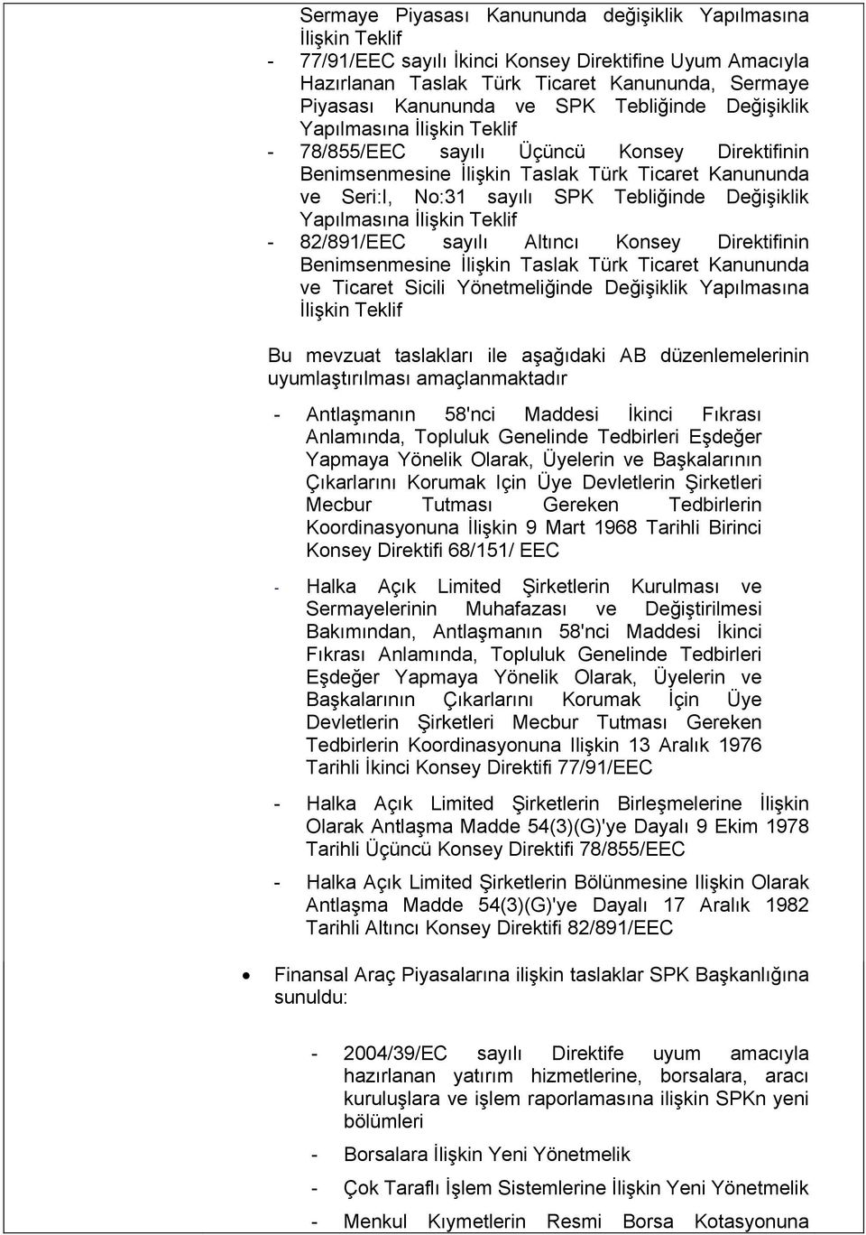 Yapılmasına İlişkin Teklif - 82/891/EEC sayılı Altıncı Konsey nin Benimsenmesine İlişkin Taslak Türk Ticaret Kanununda ve Ticaret Sicili Yönetmeliğinde Değişiklik Yapılmasına İlişkin Teklif