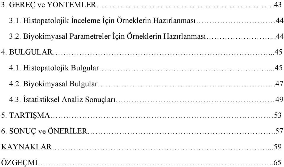 Biyokimyasal Parametreler İçin Örneklerin Hazırlanması...44 4. BULGULAR...45 4.1.