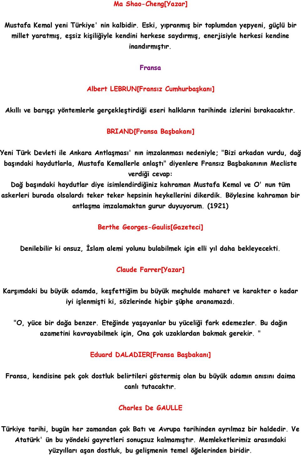 Fransa Albert LEBRUN[Fransız Cumhurbaşkanı] Akıllı ve barışçı yöntemlerle gerçekleştirdiği eseri halkların tarihinde izlerini bırakacaktır.