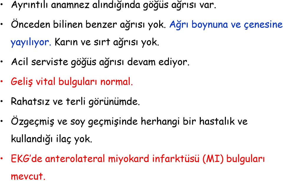 Acil serviste göğüs ağrısı devam ediyor. Geliş vital bulguları normal.