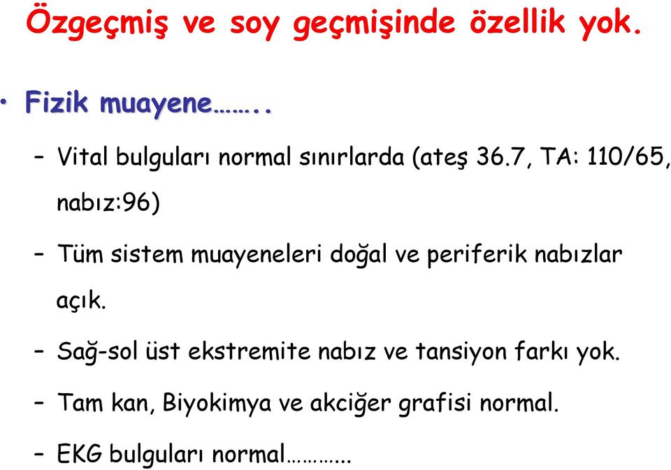 7, TA: 110/65, nabız:96) Tüm sistem muayeneleri doğal ve periferik nabızlar