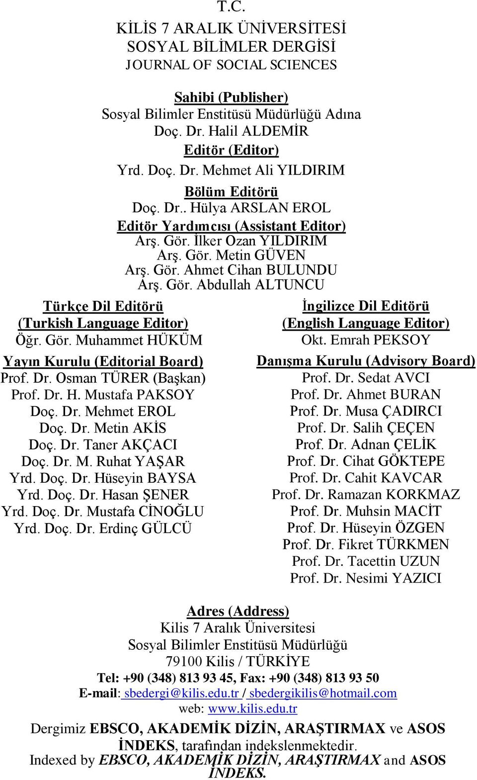 Dr. H. Mustafa PAKSOY Doç. Dr. Mehmet EROL Doç. Dr. Metin AKİS Doç. Dr. Taner AKÇACI Doç. Dr. M. Ruhat YAŞAR Yrd. Doç. Dr. Hüseyin BAYSA Yrd. Doç. Dr. Hasan ŞENER Yrd. Doç. Dr. Mustafa CİNOĞLU Yrd.