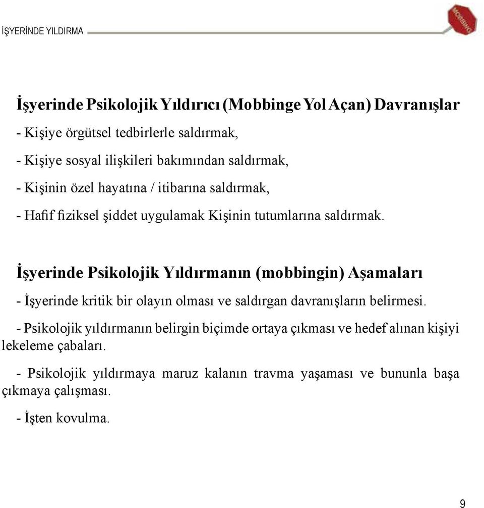 İşyerinde Psikolojik Yıldırmanın (mobbingin) Aşamaları - İşyerinde kritik bir olayın olması ve saldırgan davranışların belirmesi.