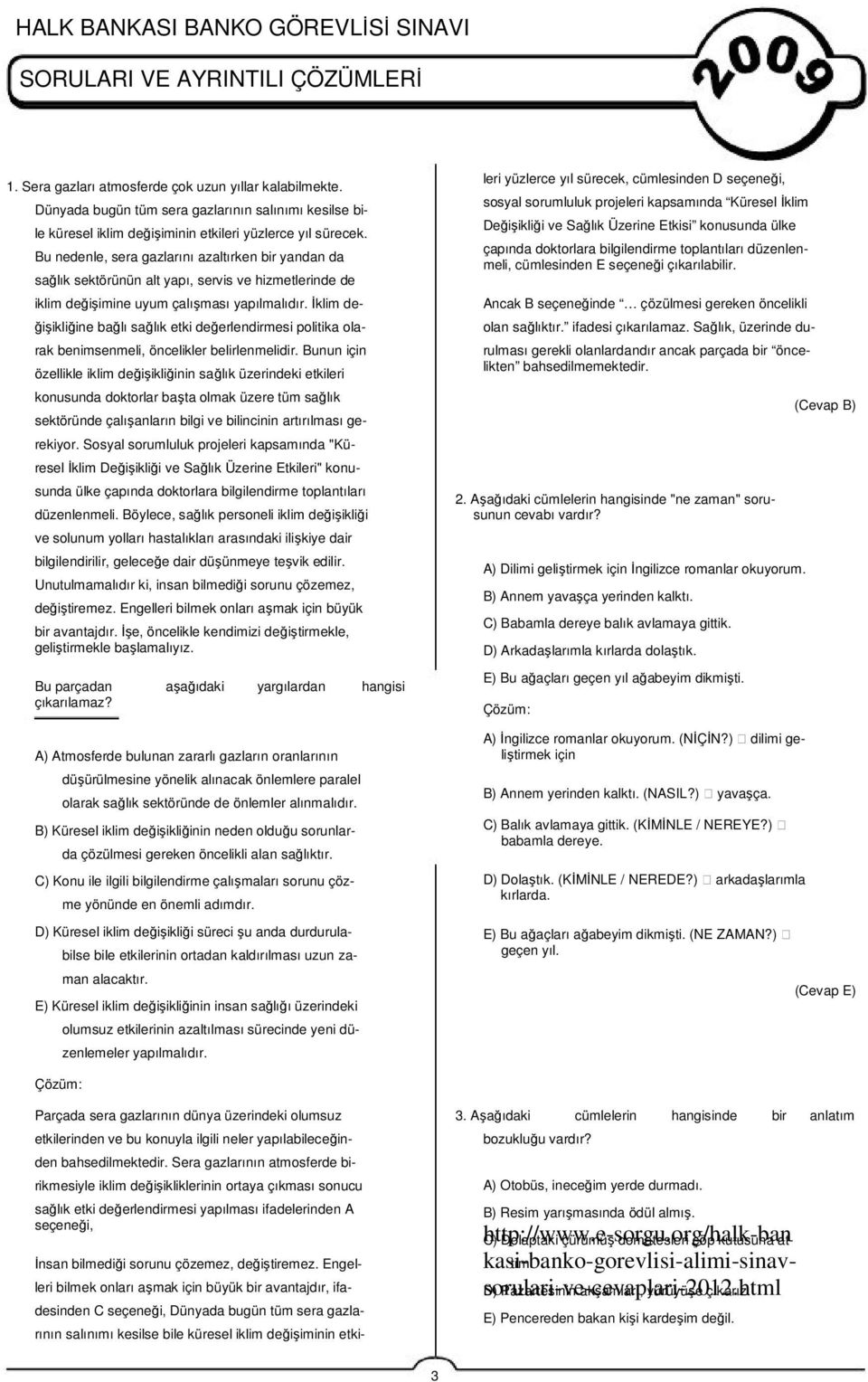 Bu nedenle, sera gazlarını azaltırken bir yandan da sağlık sektörünün alt yapı, servis ve hizmetlerinde de iklim değişimine uyum çalışması yapılmalıdır.