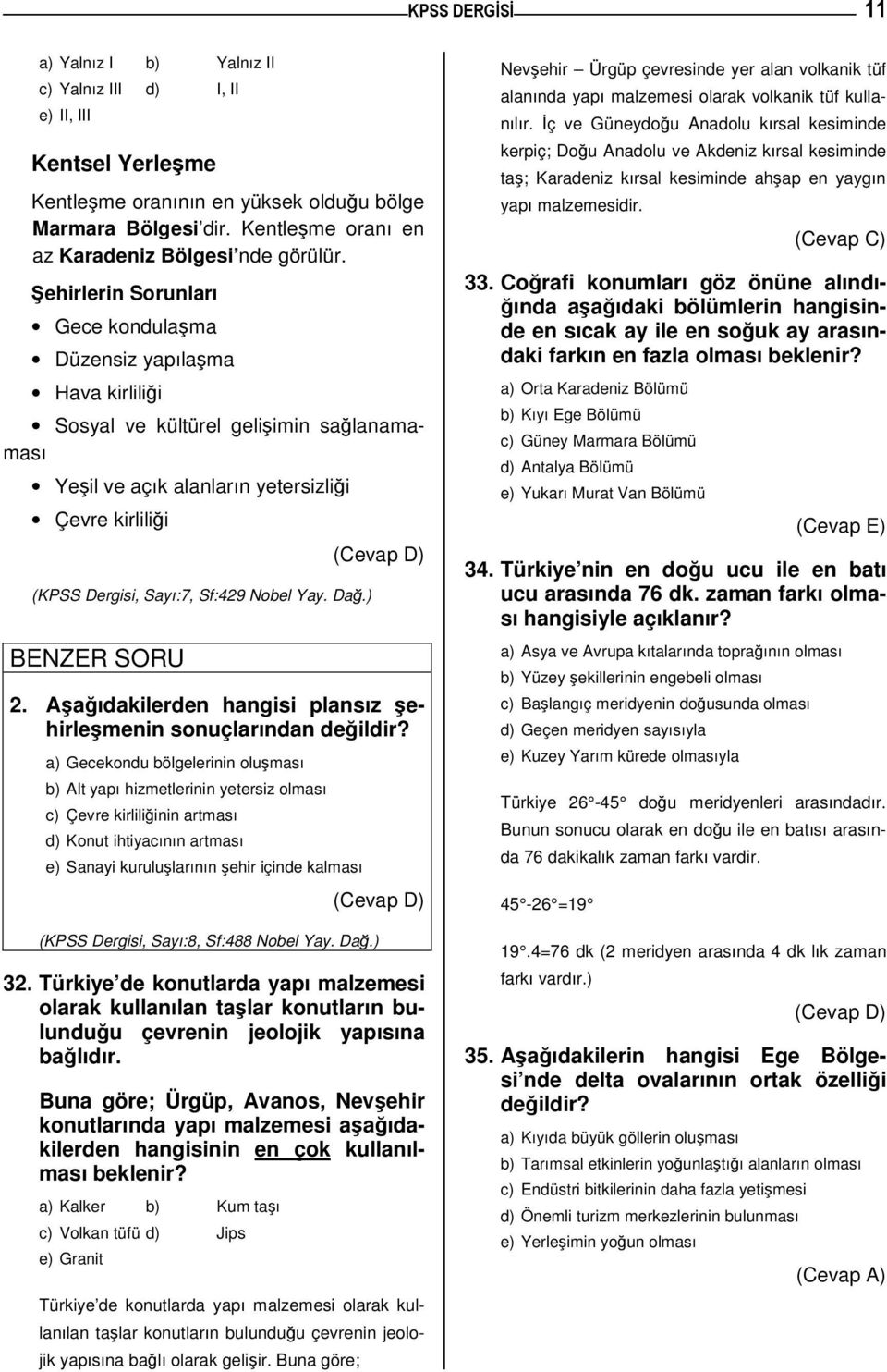 Da.) BENZER SORU. Aaıdakilerden hangisi plansız ehirlemenin sonuçlarından deildir?