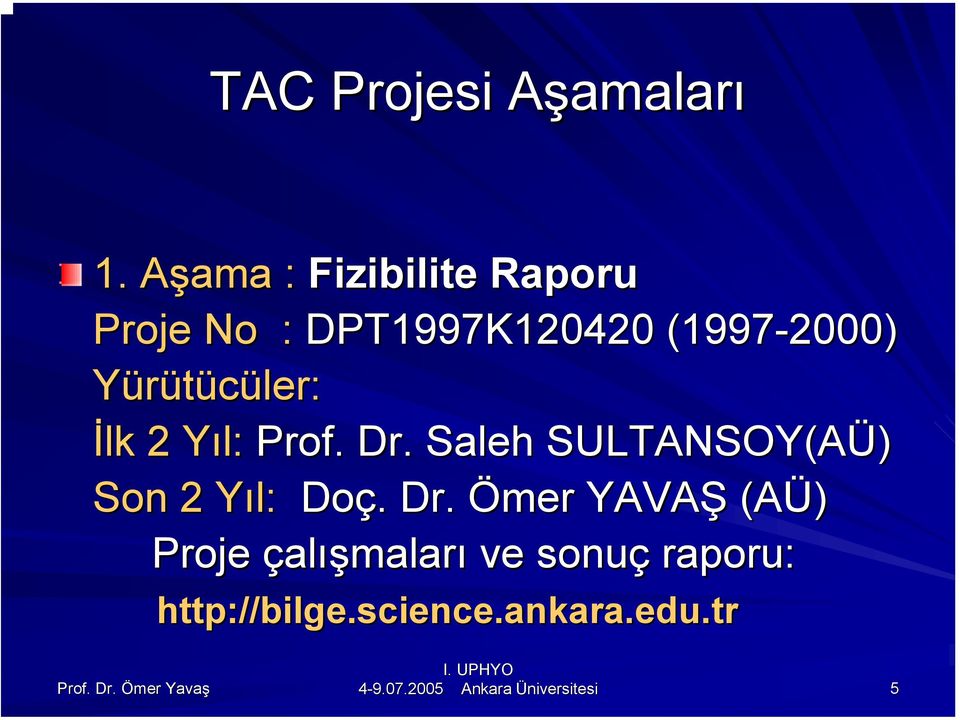 Yürütücüler: İlk 2 Yıl: Y Prof. Dr.