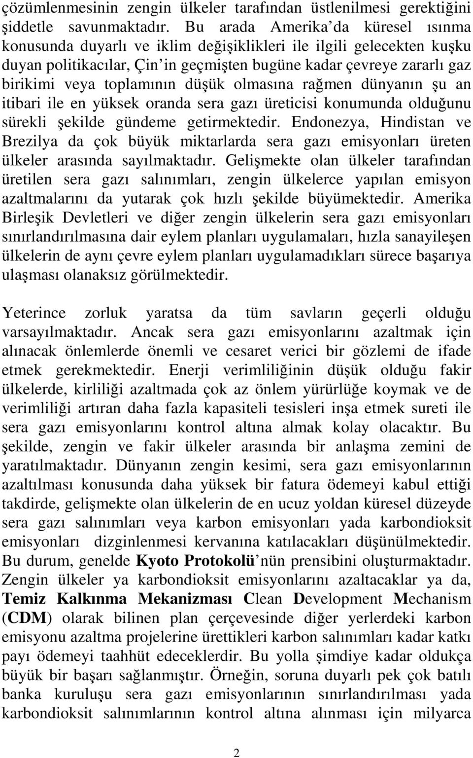 toplamının düşük olmasına rağmen dünyanın şu an itibari ile en yüksek oranda sera gazı üreticisi konumunda olduğunu sürekli şekilde gündeme getirmektedir.