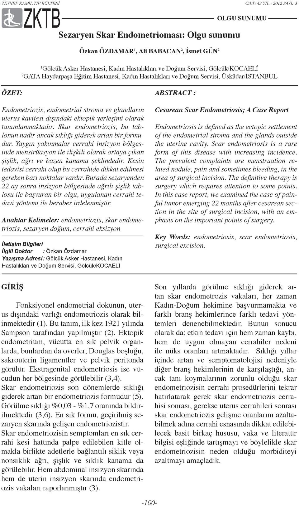 Skar endometriozis, bu tablonun nadir ancak sıklığı giderek artan bir formudur.