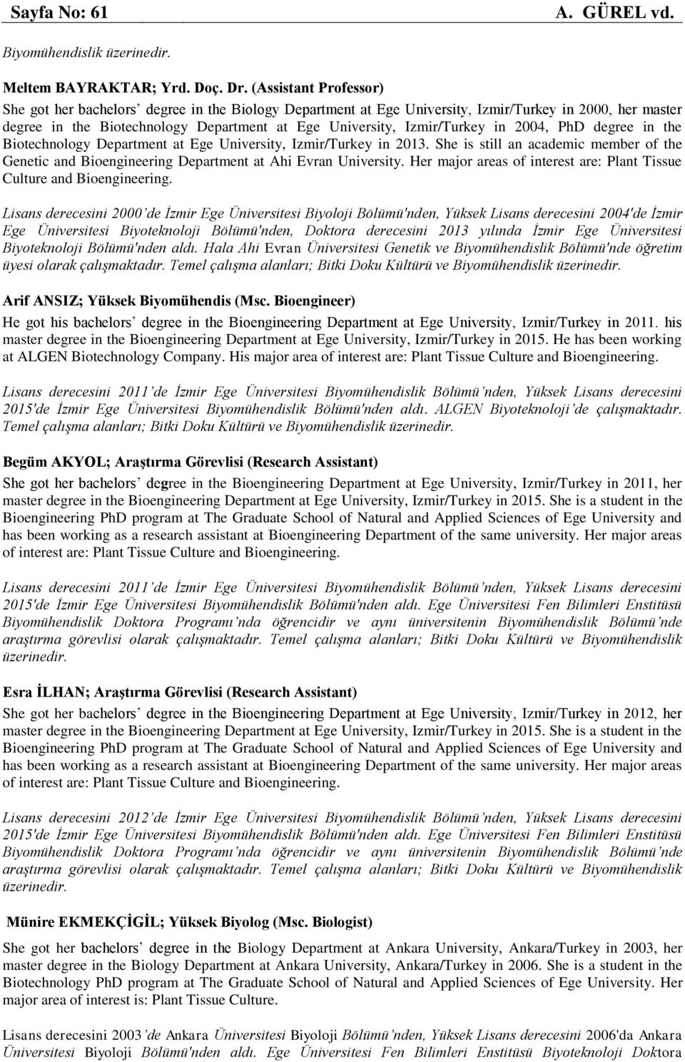 in 2004, PhD degree in the Biotechnology Department at Ege University, Izmir/Turkey in 2013. She is still an academic member of the Genetic and Bioengineering Department at Ahi Evran University.