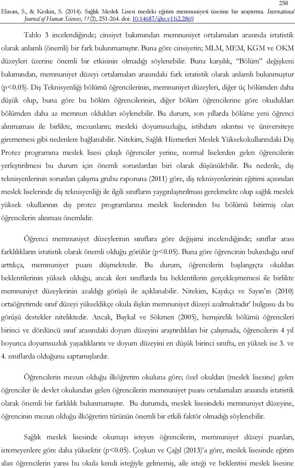 Buna karşılık, Bölüm değişkeni bakımından, memnuniyet düzeyi ortalamaları arasındaki fark istatistik olarak anlamlı bulunmuştur (p<0.05).