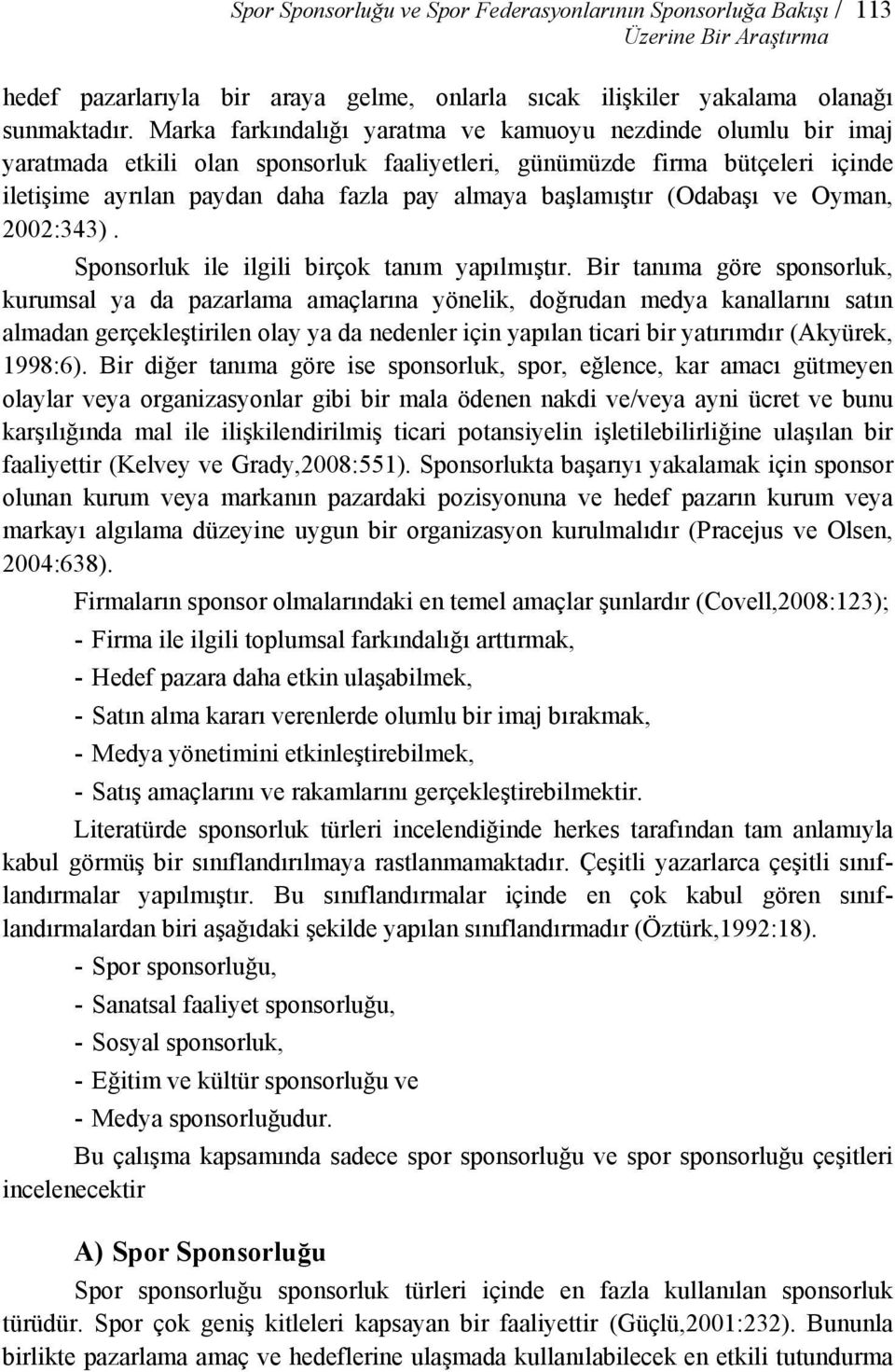 başlamıştır (Odabaşı ve Oyman, 2002:343). Sponsorluk ile ilgili birçok tanım yapılmıştır.