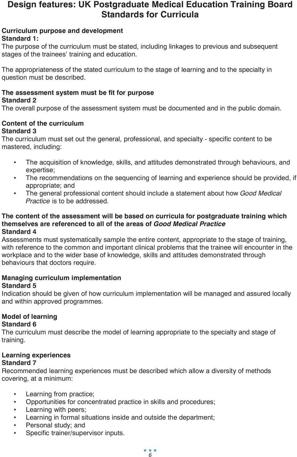 The appropriateness of the stated curriculum to the stage of learning and to the specialty in question must be described.