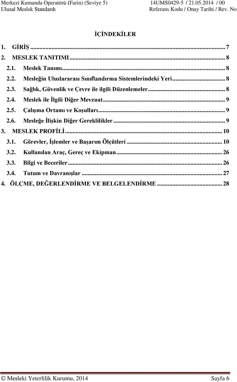 Mesleğe İlişkin Diğer Gereklilikler... 9 3. MESLEK PROFİLİ... 10 3.1. Görevler, İşlemler ve Başarım Ölçütleri... 10 3.2.