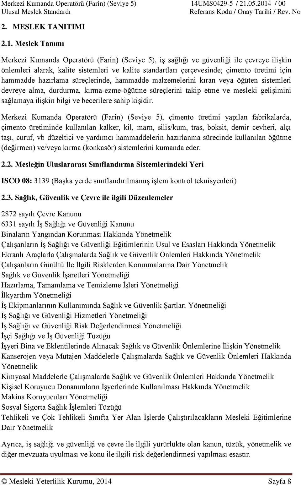 hammadde hazırlama süreçlerinde, hammadde malzemelerini kıran veya öğüten sistemleri devreye alma, durdurma, kırma-ezme-öğütme süreçlerini takip etme ve mesleki gelişimini sağlamaya ilişkin bilgi ve