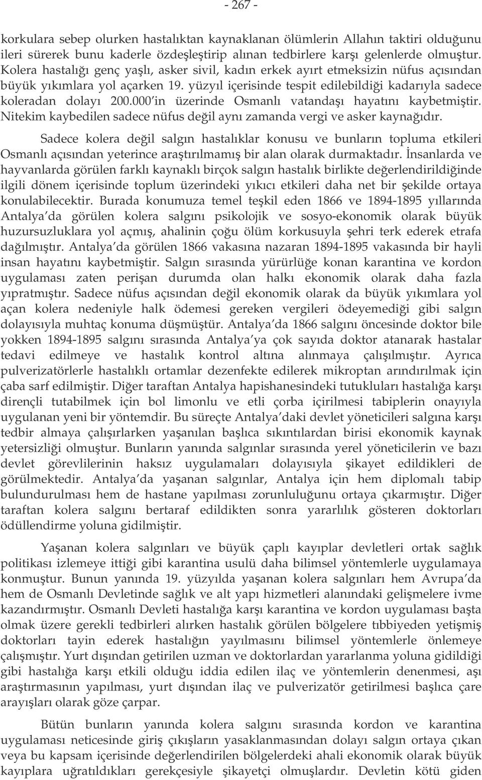 000 in üzerinde Osmanlı vatandaı hayatını kaybetmitir. Nitekim kaybedilen sadece nüfus deil aynı zamanda vergi ve asker kaynaıdır.