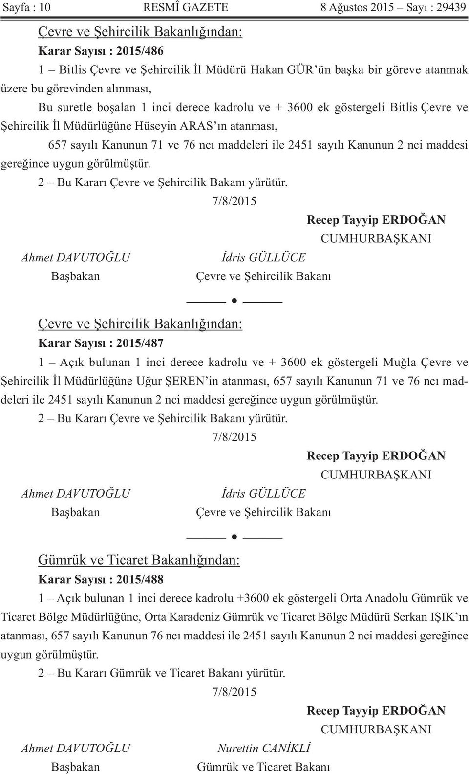 2451 sayılı Kanunun 2 nci maddesi gereğince uygun görülmüştür. 2 Bu Kararı Çevre ve Şehircilik Bakanı yürütür.