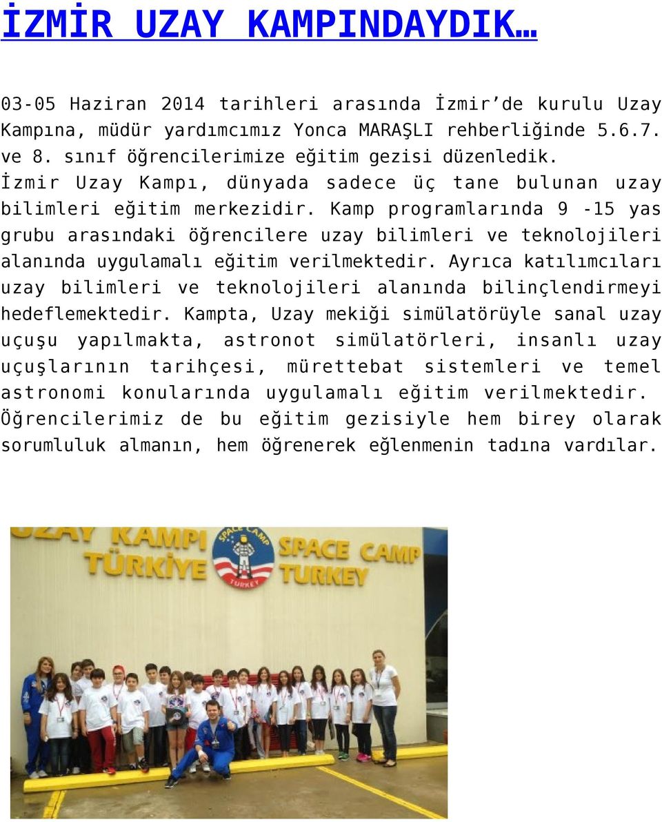 Kamp programlarında 9-15 yas grubu arasındaki öğrencilere uzay bilimleri ve teknolojileri alanında uygulamalı eğitim verilmektedir.