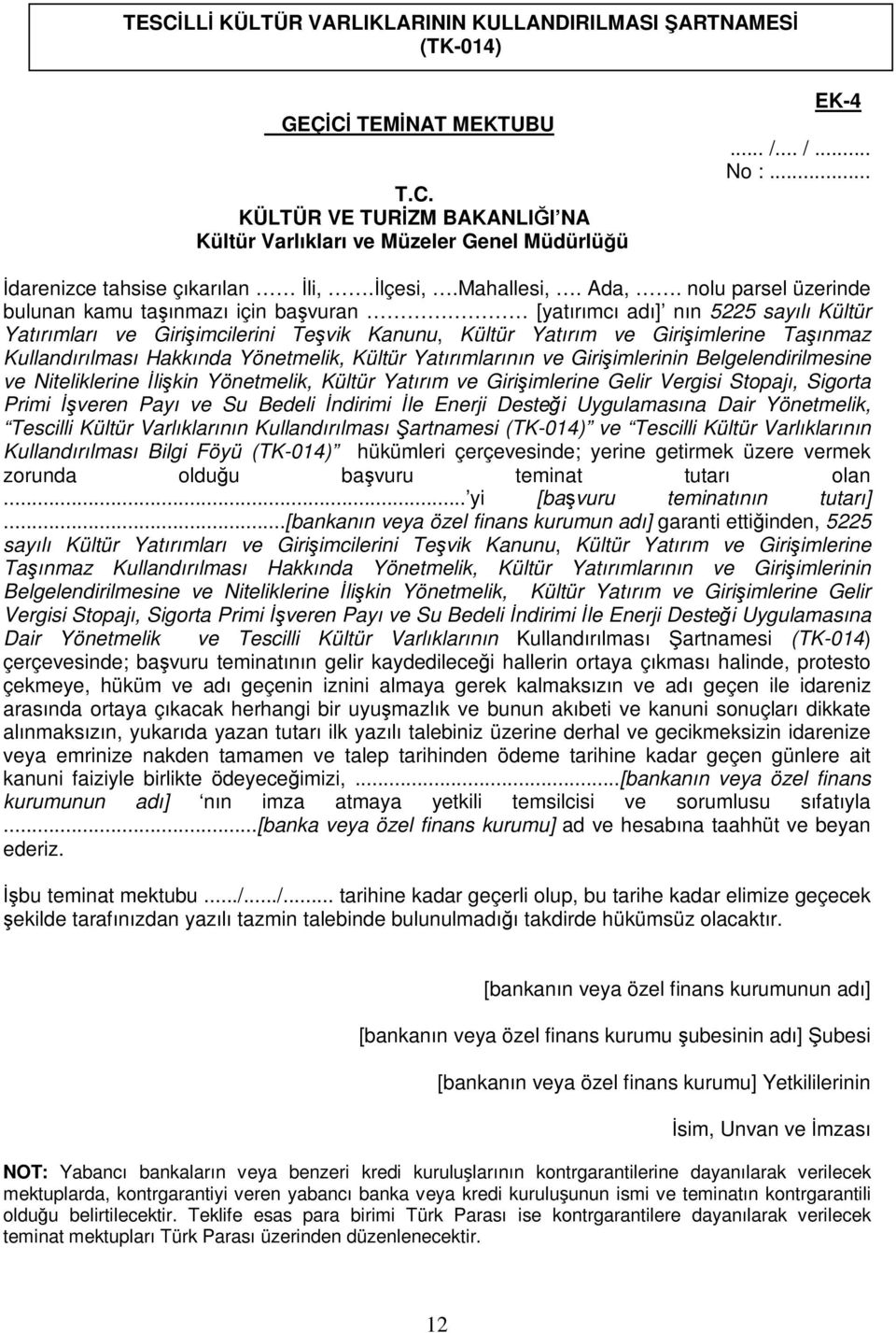 Hakkında Yönetmelik, Kültür Yatırımlarının ve Girişimlerinin Belgelendirilmesine ve Niteliklerine İlişkin Yönetmelik, Kültür Yatırım ve Girişimlerine Gelir Vergisi Stopajı, Sigorta Primi İşveren Payı