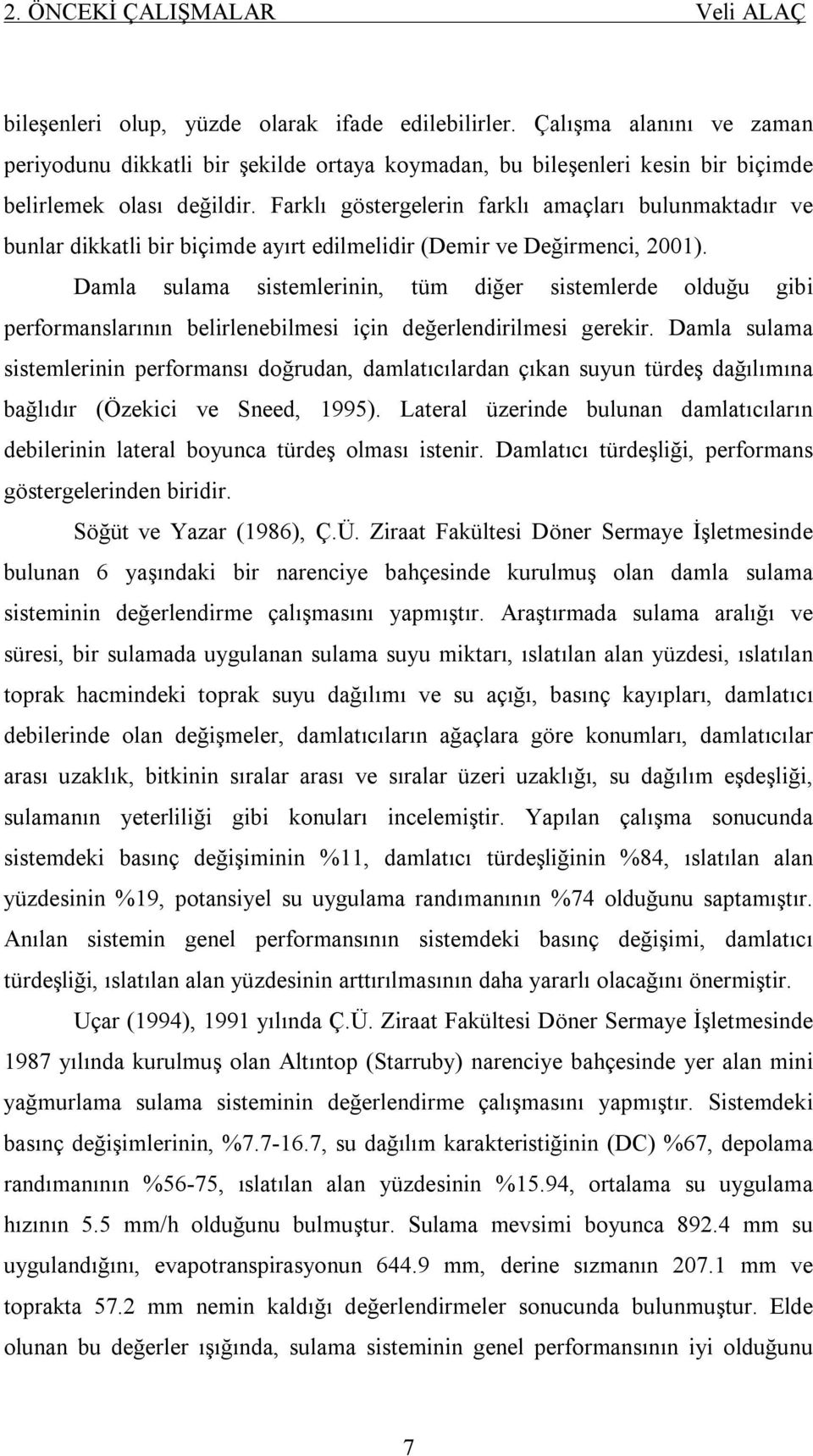 Farklı göstergelerin farklı amaçları bulunmaktadır ve bunlar dikkatli bir biçimde ayırt edilmelidir (Demir ve Değirmenci, 2001).