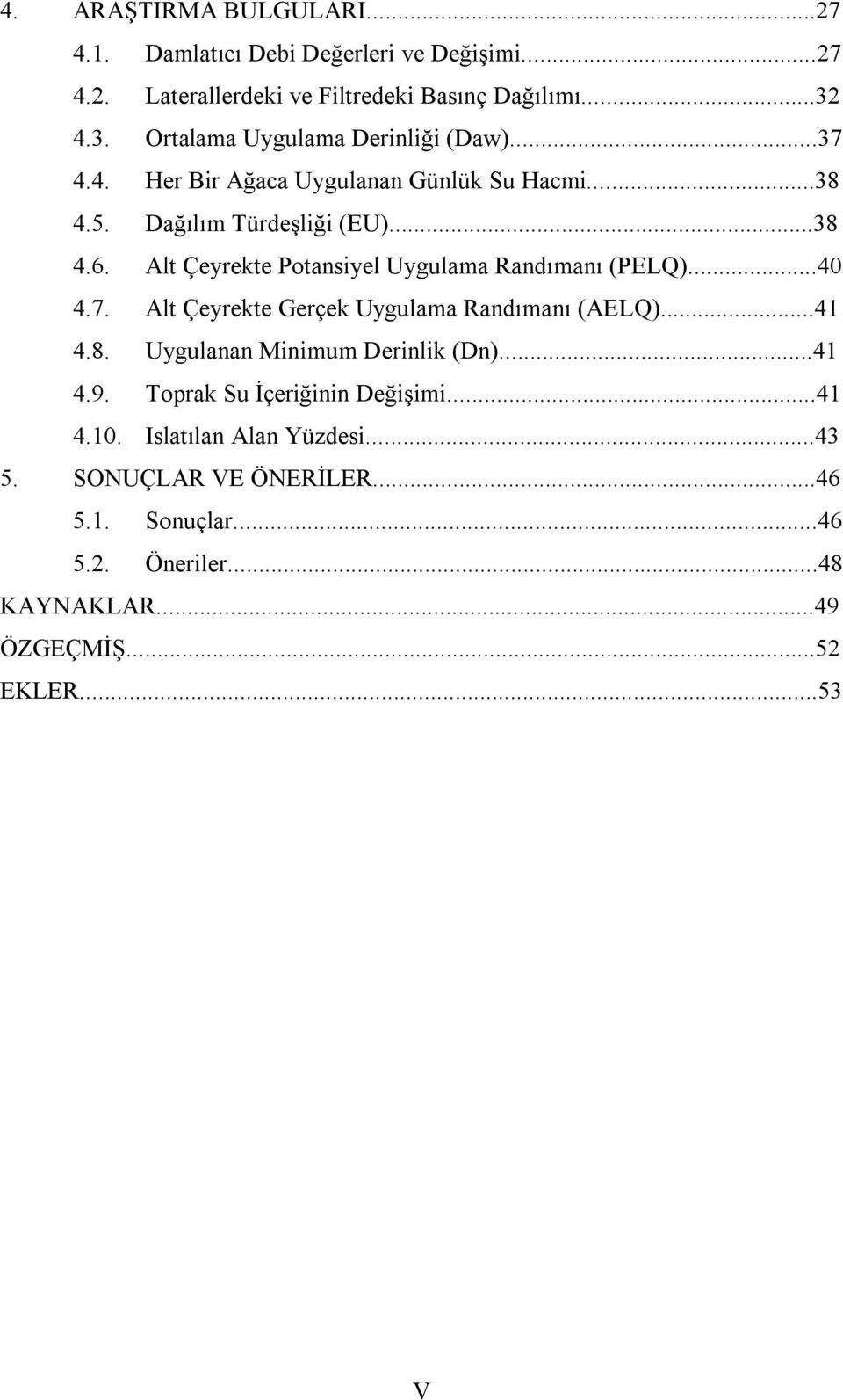 Alt Çeyrekte Potansiyel Uygulama Randımanı (PELQ)...40 4.7. Alt Çeyrekte Gerçek Uygulama Randımanı (AELQ)...41 4.8. Uygulanan Minimum Derinlik (Dn).