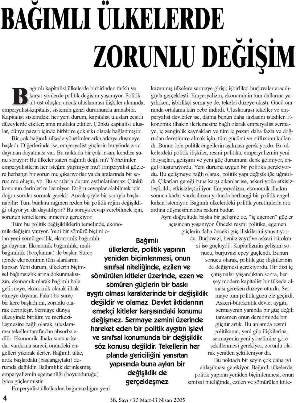 Kapitalist sistemdeki her yeni durum, kapitalist uluslarý çeþitli düzeylerde etkiler; ama mutlaka etkiler. Çünkü kapitalist uluslar, dünya pazarý içinde birbirine çok sýký olarak baðlanmýþtýr.