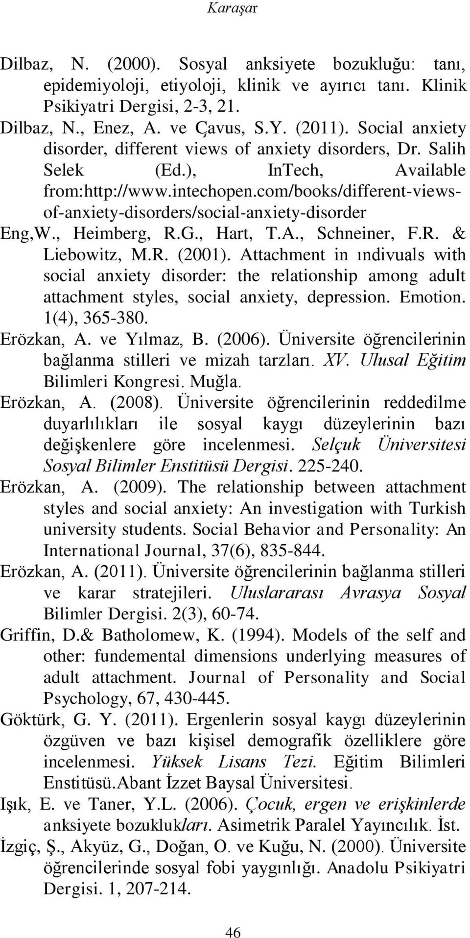 com/books/different-viewsof-anxiety-disorders/social-anxiety-disorder Eng,W., Heimberg, R.G., Hart, T.A., Schneiner, F.R. & Liebowitz, M.R. (2001).