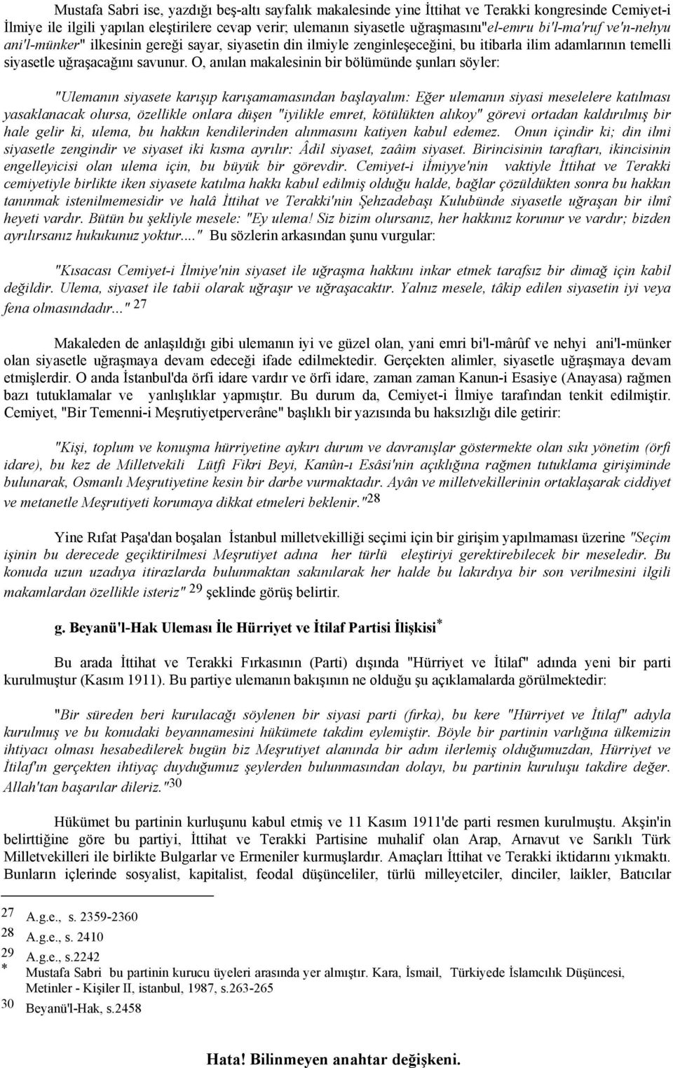 O, anılan makalesinin bir bölümünde şunları söyler: "Ulemanın siyasete karışıp karışamamasından başlayalım: Eğer ulemanın siyasi meselelere katılması yasaklanacak olursa, özellikle onlara düşen