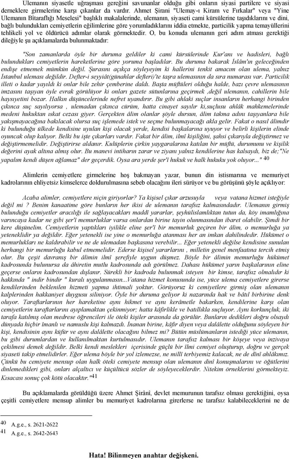 eğilimlerine göre yorumladıklarını iddia etmekte, particilik yapma temayüllerini tehlikeli yol ve öldürücü adımlar olarak görmektedir.