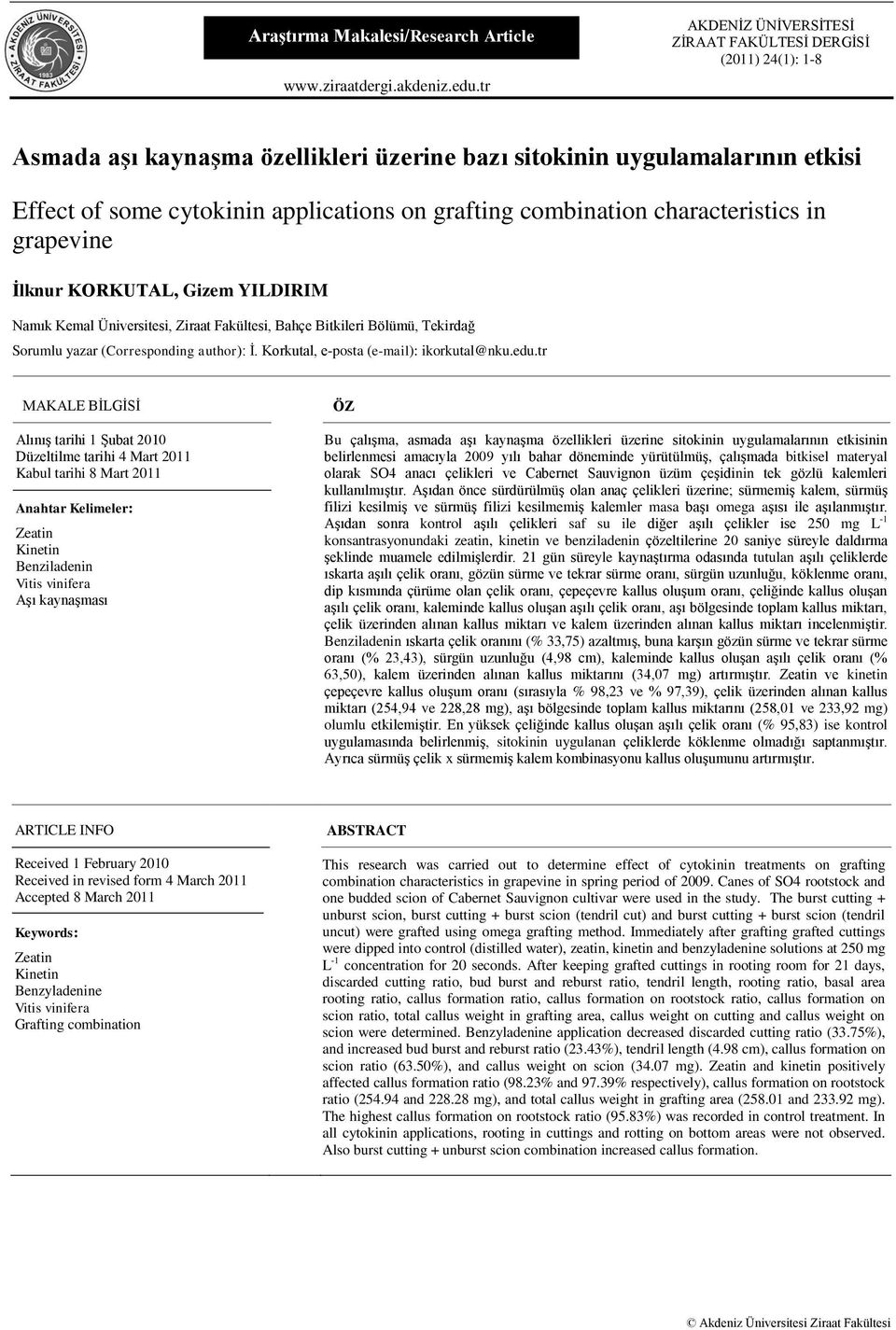 combination characteristics in grapevine İlknur ORUTAL, Gizem YILDIRIM Namık emal Üniversitesi, Ziraat Fakültesi, Bahçe Bitkileri Bölümü, Tekirdağ Sorumlu yazar (Corresponding author): İ.