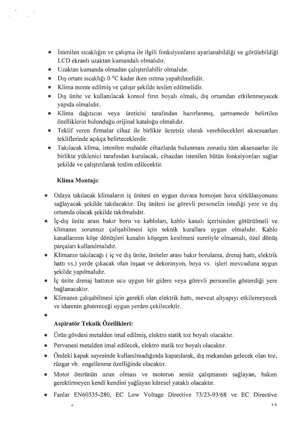 Dış ünite ve kullanılacak konsol fırın boyalı olmalı, dış ortamdan etkilenmeyecek yapıda olmalıdır.